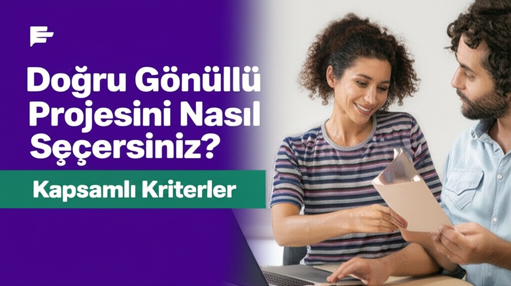 Doğru Gönüllü Projesini Nasıl Seçersiniz? Kapsamlı Kriterler