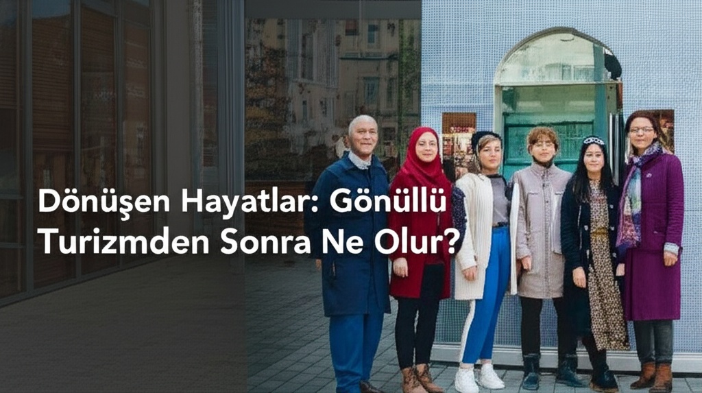 Dönüşen Hayatlar: Gönüllü Turizmden Sonra Ne Olur? 2025